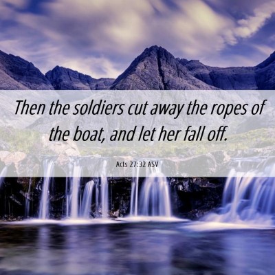 Picture 06 - Acts 27:32 ASV - Then the soldiers cut away the ropes of the boat, - Bible Verse Picture