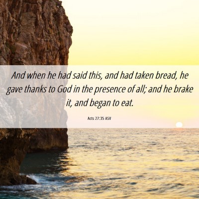 Picture 06 - Acts 27:35 ASV - And when he had said this, and had taken bread, - Bible Verse Picture