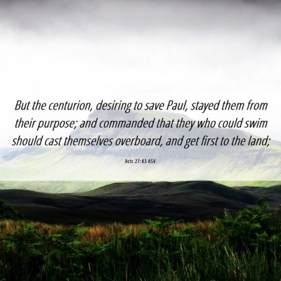 Picture 06 - Acts 27:43 ASV - But the centurion, desiring to save Paul, stayed - Bible Verse Picture