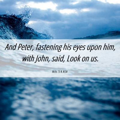 Picture 06 - Acts 3:4 ASV - And Peter, fastening his eyes upon him, with - Bible Verse Picture