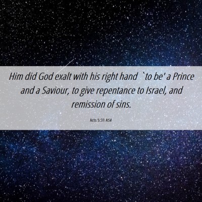 Picture 06 - Acts 5:31 ASV - Him did God exalt with his right hand `to be' a - Bible Verse Picture