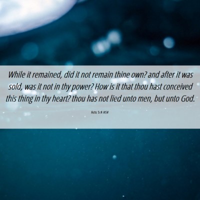 Picture 06 - Acts 5:4 ASV - While it remained, did it not remain thine own? - Bible Verse Picture