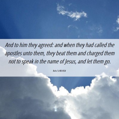 Picture 06 - Acts 5:40 ASV - And to him they agreed: and when they had called - Bible Verse Picture