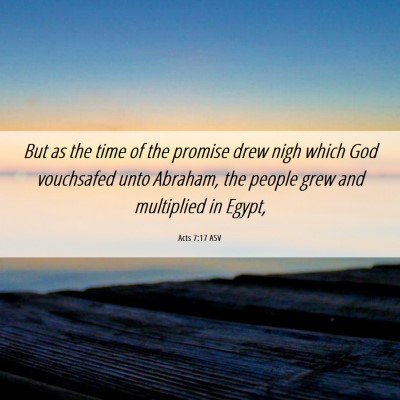 Picture 06 - Acts 7:17 ASV - But as the time of the promise drew nigh which - Bible Verse Picture