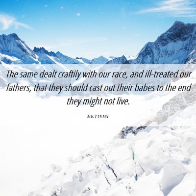 Picture 06 - Acts 7:19 ASV - The same dealt craftily with our race, and - Bible Verse Picture