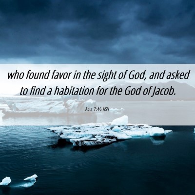 Picture 06 - Acts 7:46 ASV - who found favor in the sight of God, and asked to - Bible Verse Picture