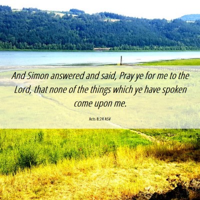 Picture 06 - Acts 8:24 ASV - And Simon answered and said, Pray ye for me to - Bible Verse Picture