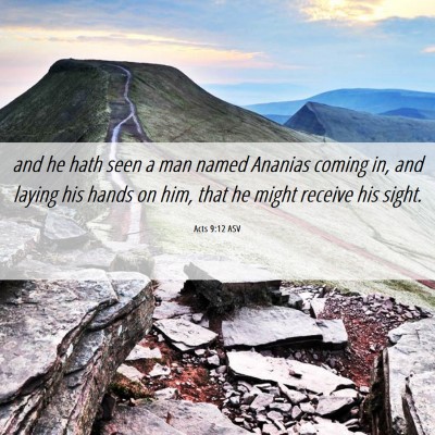 Picture 06 - Acts 9:12 ASV - and he hath seen a man named Ananias coming in, - Bible Verse Picture