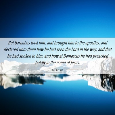 Picture 06 - Acts 9:27 ASV - But Barnabas took him, and brought him to the - Bible Verse Picture