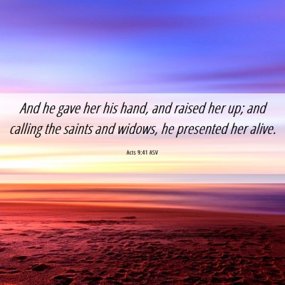 Picture 06 - Acts 9:41 ASV - And he gave her his hand, and raised her up; and - Bible Verse Picture