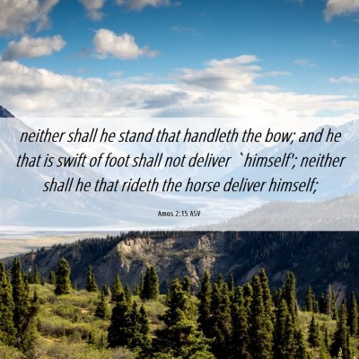 Picture 06 - Amos 2:15 ASV - neither shall he stand that handleth the bow; and - Bible Verse Picture