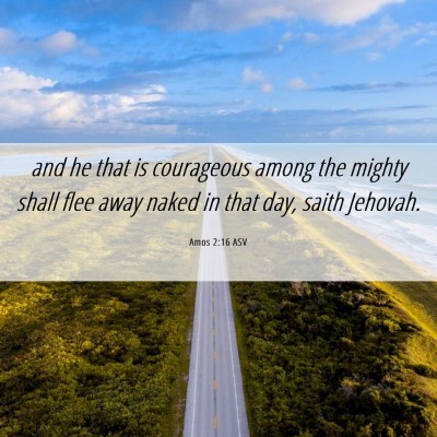 Picture 06 - Amos 2:16 ASV - and he that is courageous among the mighty shall - Bible Verse Picture