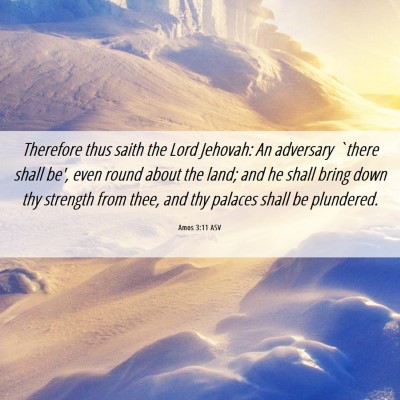 Picture 06 - Amos 3:11 ASV - Therefore thus saith the Lord Jehovah: An - Bible Verse Picture