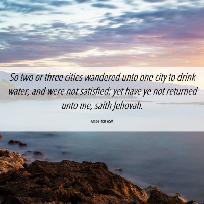 Picture 06 - Amos 4:8 ASV - So two or three cities wandered unto one city to - Bible Verse Picture