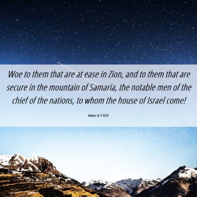 Picture 06 - Amos 6:1 ASV - Woe to them that are at ease in Zion, and to them - Bible Verse Picture