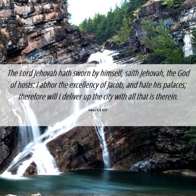 Picture 06 - Amos 6:8 ASV - The Lord Jehovah hath sworn by himself, saith - Bible Verse Picture
