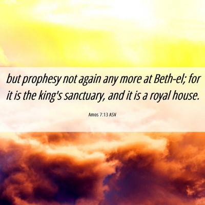 Picture 06 - Amos 7:13 ASV - but prophesy not again any more at Beth-el; for - Bible Verse Picture