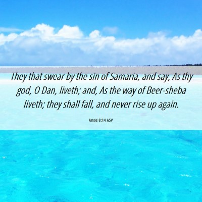 Picture 06 - Amos 8:14 ASV - They that swear by the sin of Samaria, and say, - Bible Verse Picture
