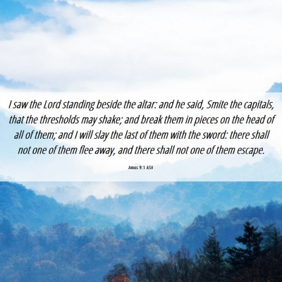 Picture 06 - Amos 9:1 ASV - I saw the Lord standing beside the altar: and he - Bible Verse Picture