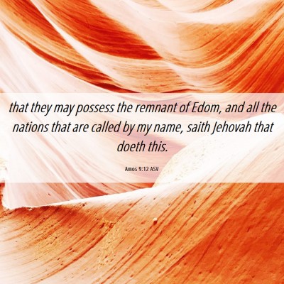 Picture 06 - Amos 9:12 ASV - that they may possess the remnant of Edom, and - Bible Verse Picture