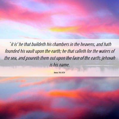Picture 06 - Amos 9:6 ASV - `it is' he that buildeth his chambers in the - Bible Verse Picture