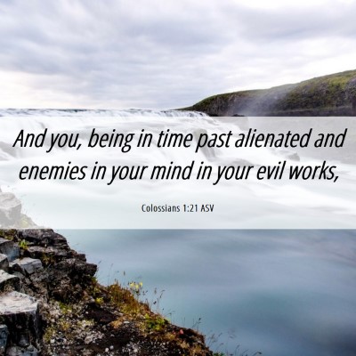 Picture 06 - Colossians 1:21 ASV - And you, being in time past alienated and enemies - Bible Verse Picture