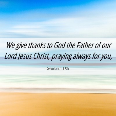 Picture 06 - Colossians 1:3 ASV - We give thanks to God the Father of our Lord - Bible Verse Picture