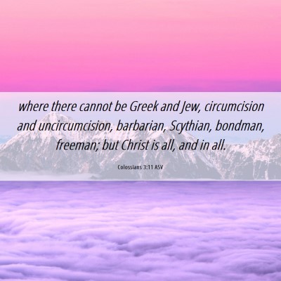 Picture 06 - Colossians 3:11 ASV - where there cannot be Greek and Jew, circumcision - Bible Verse Picture