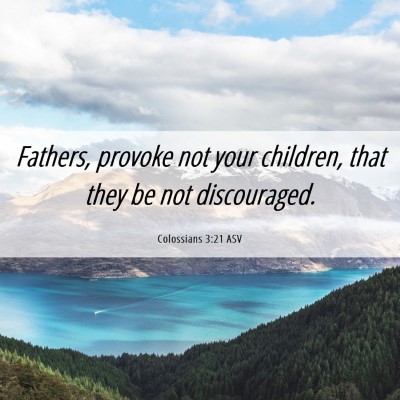 Picture 06 - Colossians 3:21 ASV - Fathers, provoke not your children, that they be - Bible Verse Picture