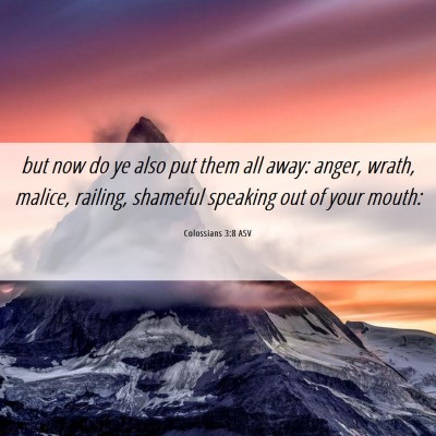 Picture 06 - Colossians 3:8 ASV - but now do ye also put them all away: anger, - Bible Verse Picture