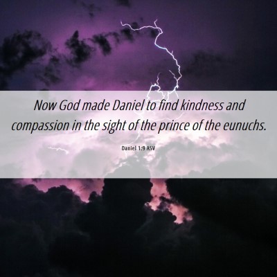 Picture 06 - Daniel 1:9 ASV - Now God made Daniel to find kindness and - Bible Verse Picture