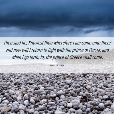 Picture 06 - Daniel 10:20 ASV - Then said he, Knowest thou wherefore I am come - Bible Verse Picture