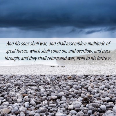 Picture 06 - Daniel 11:10 ASV - And his sons shall war, and shall assemble a - Bible Verse Picture