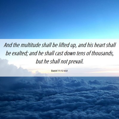 Picture 06 - Daniel 11:12 ASV - And the multitude shall be lifted up, and his - Bible Verse Picture