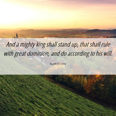 Picture 06 - Daniel 11:3 ASV - And a mighty king shall stand up, that shall rule - Bible Verse Picture