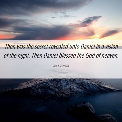 Picture 06 - Daniel 2:19 ASV - Then was the secret revealed unto Daniel in a - Bible Verse Picture