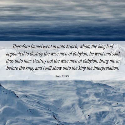 Picture 06 - Daniel 2:24 ASV - Therefore Daniel went in unto Arioch, whom the - Bible Verse Picture