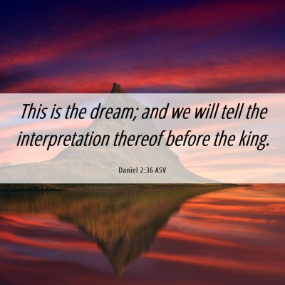 Picture 06 - Daniel 2:36 ASV - This is the dream; and we will tell the - Bible Verse Picture