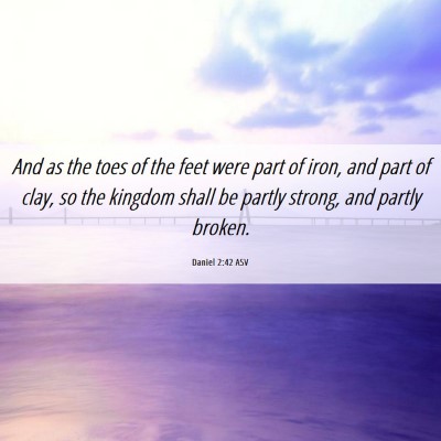 Picture 06 - Daniel 2:42 ASV - And as the toes of the feet were part of iron, - Bible Verse Picture