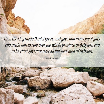 Picture 06 - Daniel 2:48 ASV - Then the king made Daniel great, and gave him - Bible Verse Picture