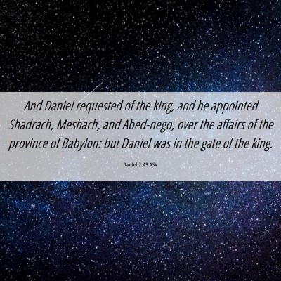 Picture 06 - Daniel 2:49 ASV - And Daniel requested of the king, and he - Bible Verse Picture