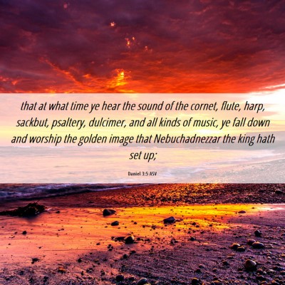 Picture 06 - Daniel 3:5 ASV - that at what time ye hear the sound of the - Bible Verse Picture