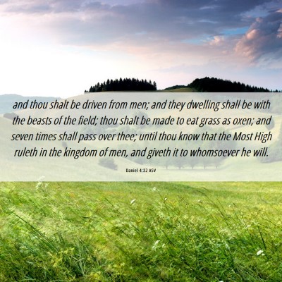 Picture 06 - Daniel 4:32 ASV - and thou shalt be driven from men; and they - Bible Verse Picture
