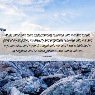 Picture 06 - Daniel 4:36 ASV - At the same time mine understanding returned unto - Bible Verse Picture