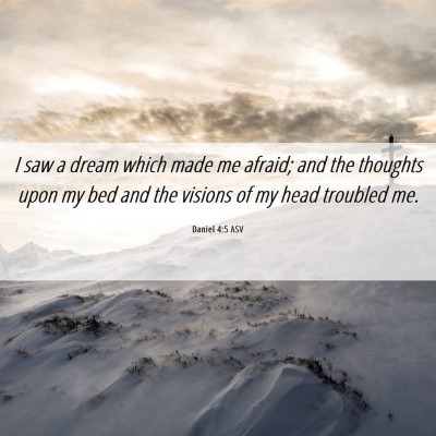 Picture 06 - Daniel 4:5 ASV - I saw a dream which made me afraid; and the - Bible Verse Picture