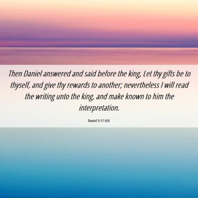 Picture 06 - Daniel 5:17 ASV - Then Daniel answered and said before the king, - Bible Verse Picture