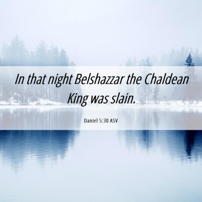 Picture 06 - Daniel 5:30 ASV - In that night Belshazzar the Chaldean King was - Bible Verse Picture