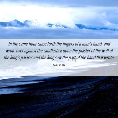 Picture 06 - Daniel 5:5 ASV - In the same hour came forth the fingers of a - Bible Verse Picture