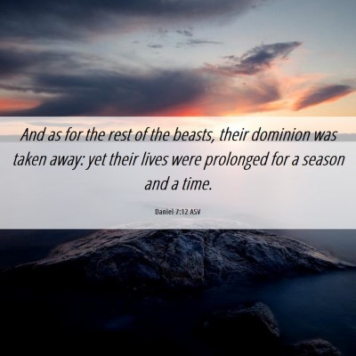 Picture 06 - Daniel 7:12 ASV - And as for the rest of the beasts, their dominion - Bible Verse Picture
