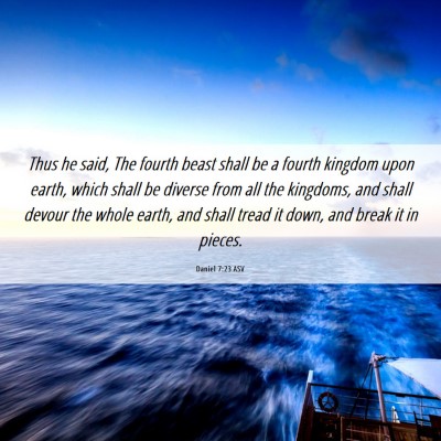 Picture 06 - Daniel 7:23 ASV - Thus he said, The fourth beast shall be a fourth - Bible Verse Picture